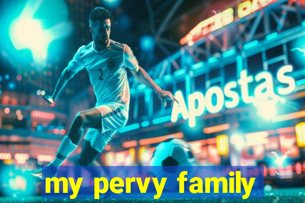 my pervy family