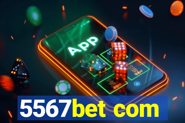 5567bet com