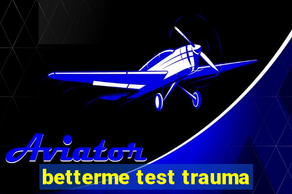 betterme test trauma