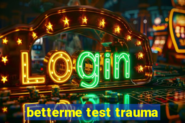 betterme test trauma