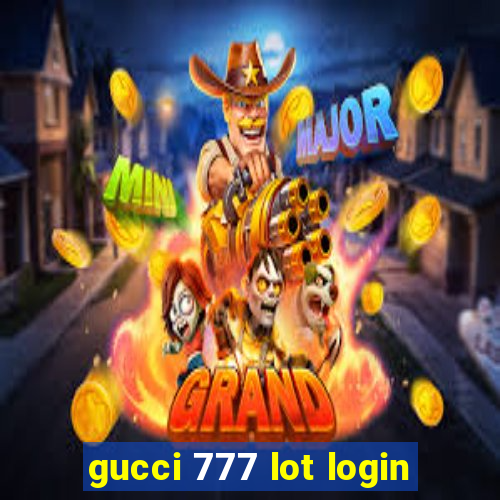 gucci 777 lot login