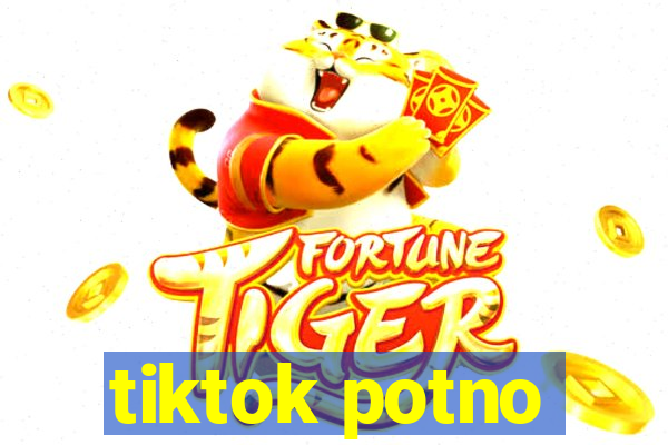 tiktok potno