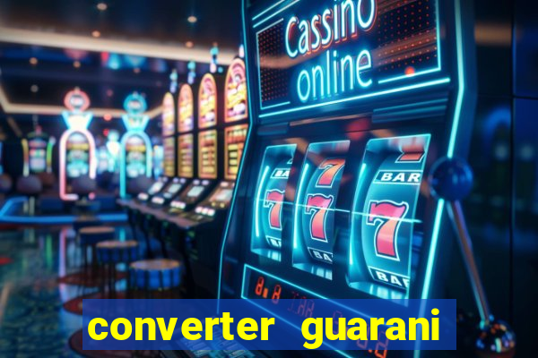 converter guarani em reais