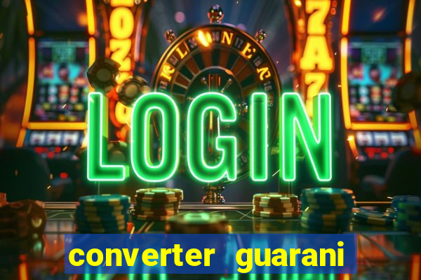 converter guarani em reais