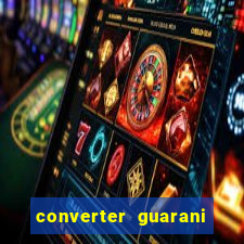 converter guarani em reais