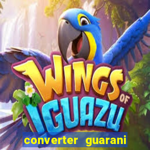 converter guarani em reais