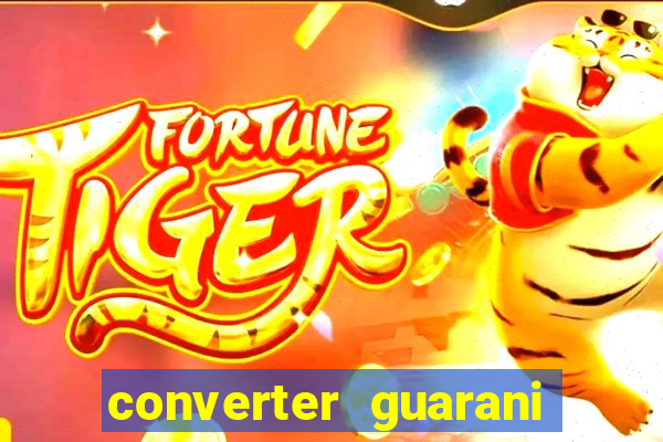 converter guarani em reais