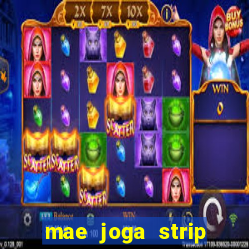 mae joga strip poker com o filho