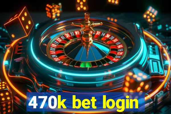 470k bet login