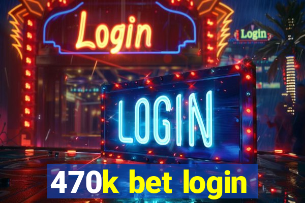 470k bet login