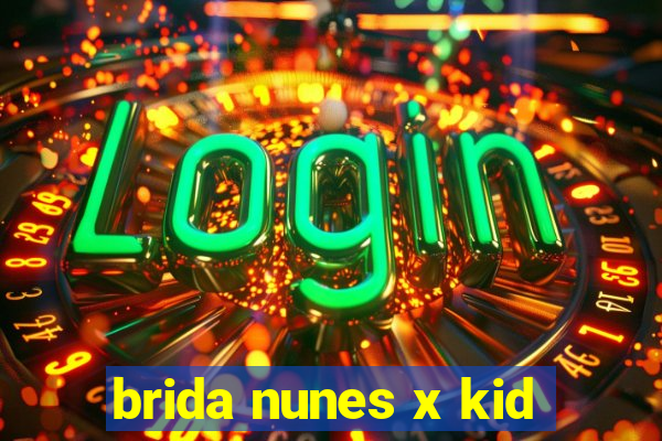 brida nunes x kid