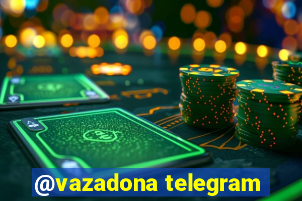 @vazadona telegram