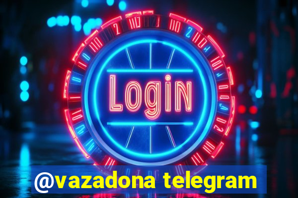 @vazadona telegram