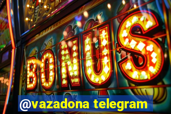 @vazadona telegram