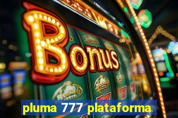 pluma 777 plataforma