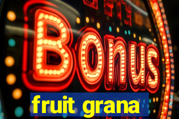 fruit grana