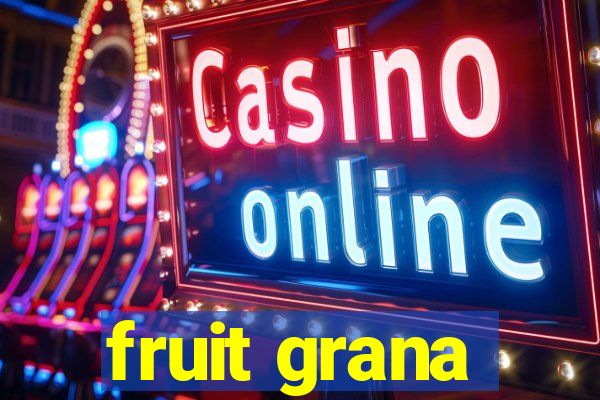 fruit grana