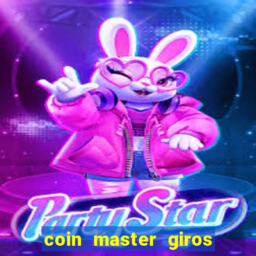 coin master giros gratis toda hora