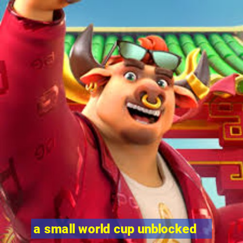 a small world cup unblocked