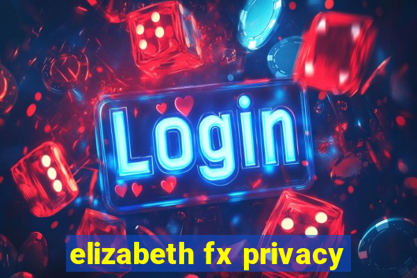 elizabeth fx privacy