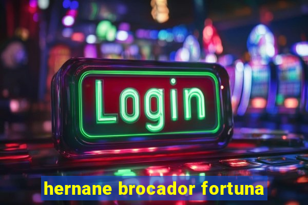 hernane brocador fortuna