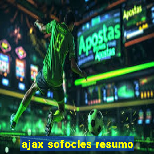 ajax sofocles resumo