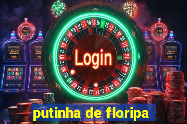 putinha de floripa