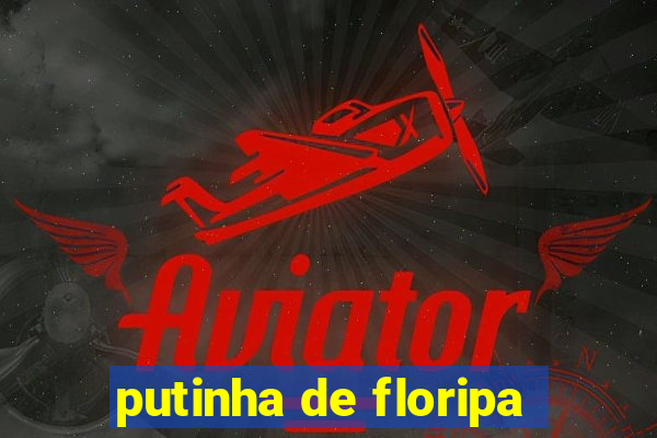 putinha de floripa