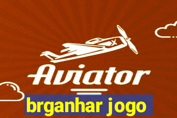 brganhar jogo