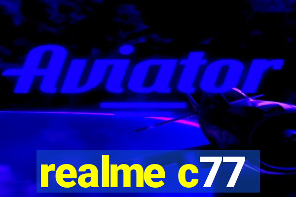 realme c77