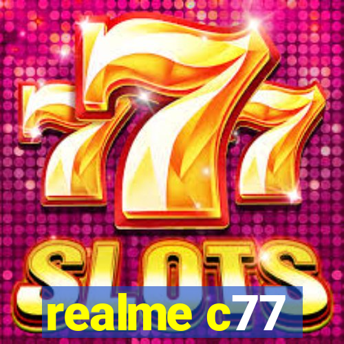 realme c77