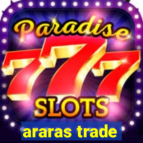 araras trade