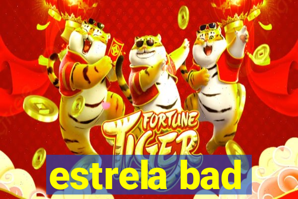 estrela bad