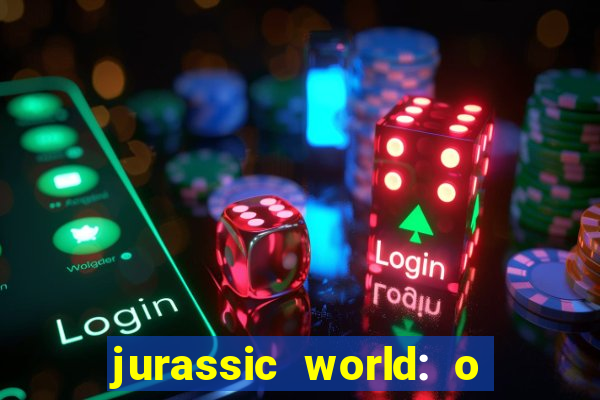 jurassic world: o mundo dos dinossauros filme completo dublado youtube