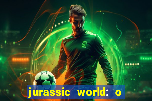 jurassic world: o mundo dos dinossauros filme completo dublado youtube