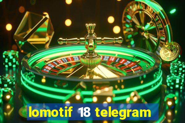 lomotif 18 telegram