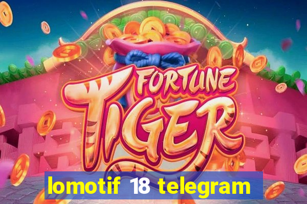 lomotif 18 telegram