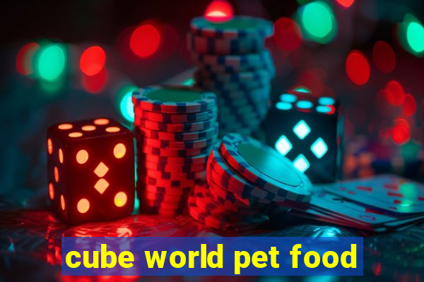 cube world pet food