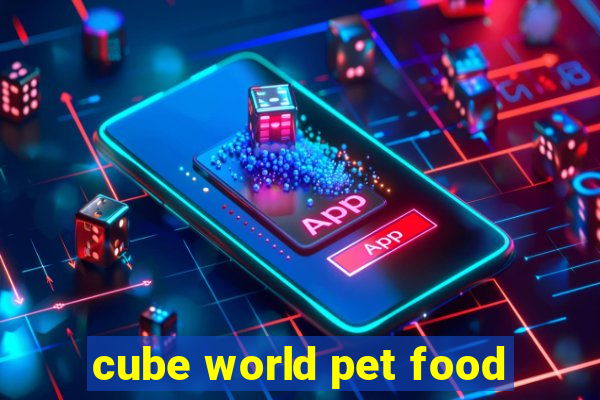 cube world pet food