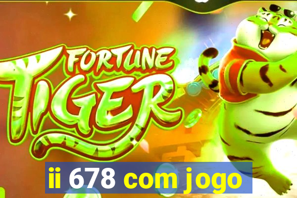 ii 678 com jogo