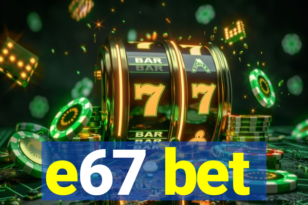 e67 bet