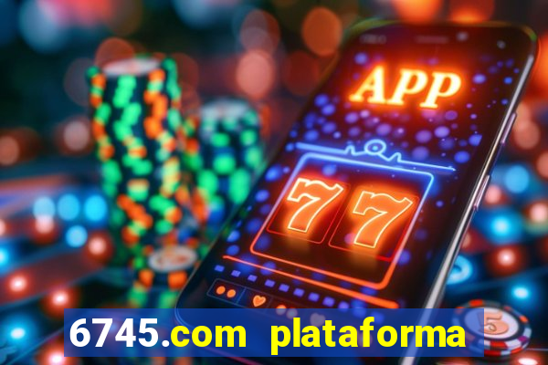 6745.com plataforma de jogos