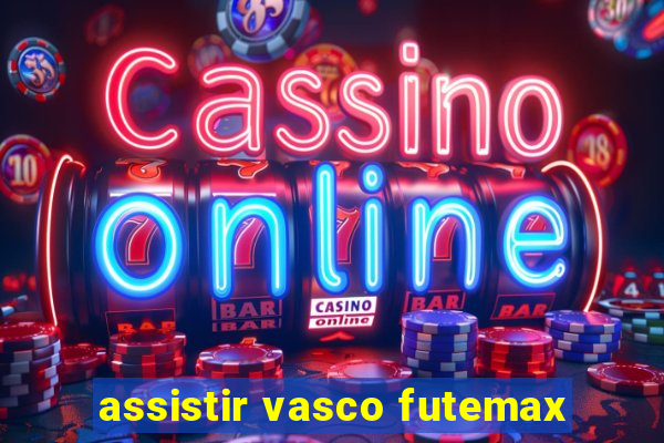 assistir vasco futemax