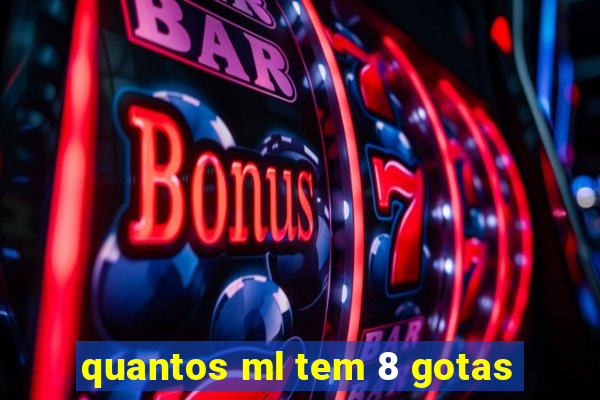 quantos ml tem 8 gotas