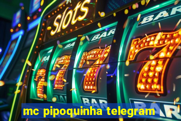 mc pipoquinha telegram