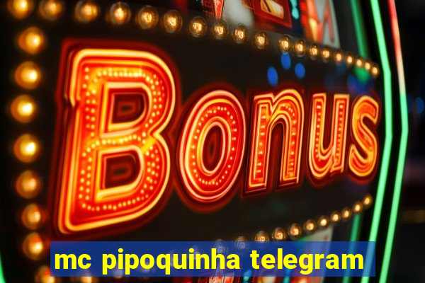 mc pipoquinha telegram