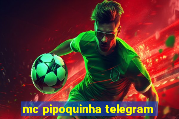 mc pipoquinha telegram