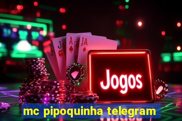 mc pipoquinha telegram