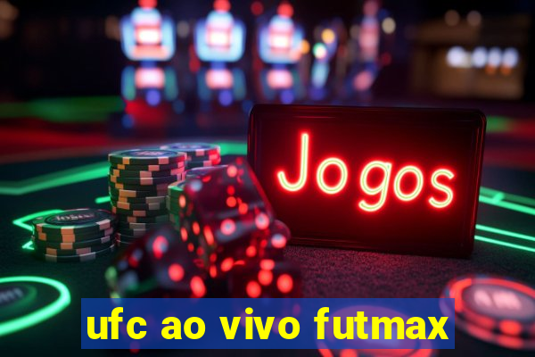 ufc ao vivo futmax