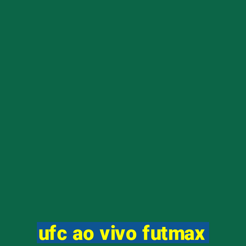 ufc ao vivo futmax